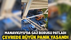 Manavkuyu'da gaz borusu patladı, çevrede büyük panik yaşandı!