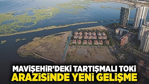 Mavişehir'deki tartışmalı TOKİ arazisinde yeni gelişme!