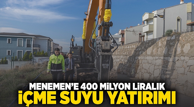 Menemen’e 400 milyon liralık içme suyu yatırımı