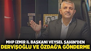 MHP İzmir İl Başkanı Veysel Şahin'nden Dervişoğlu ve Özdağ'a gönderme