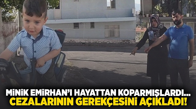 Minik Emirhan'ı hayattan koparmışlardı... Cezalarının gerekçesini açıkladı!