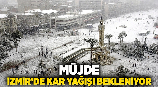 Müjde! İzmir'de kar yağışı bekleniyor