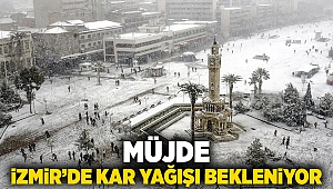 Müjde! İzmir'de kar yağışı bekleniyor