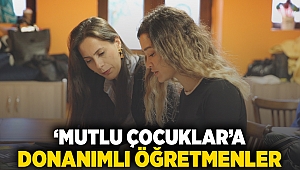 ​‘Mutlu Çocuklar’a donanımlı öğretmenler