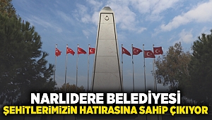 NARLIDERE BELEDİYESİ, ŞEHİTLERİMİZİN HATIRASINA SAHİP ÇIKIYOR