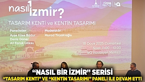 “Nasıl bir İzmir” serisi “Tasarım Kenti  ve Kentin Tasarımı” paneli ile devam etti