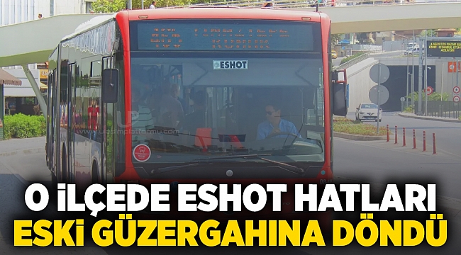 O ilçede ESHOT hatları eski güzergahına döndü