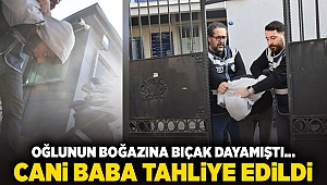 Oğlunun boğazına bıçak dayamıştı... Cani baba tahliye edildi