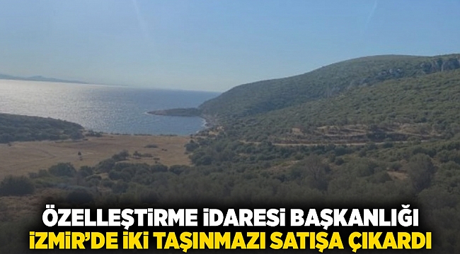 Özelleştirme İdaresi Başkanlığı İzmir'de 2 taşınmazı satışa çıkardı