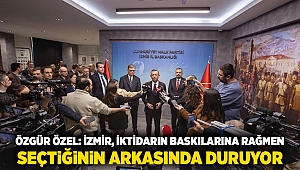 Özgür Özel: İzmir, iktidarın baskılarına rağmen seçtiğinin arkasında duruyor