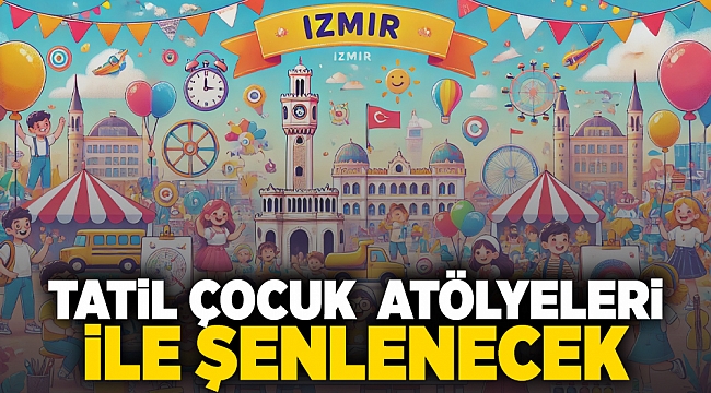 Tatil çocuk atölyeleri ile şenlenecek