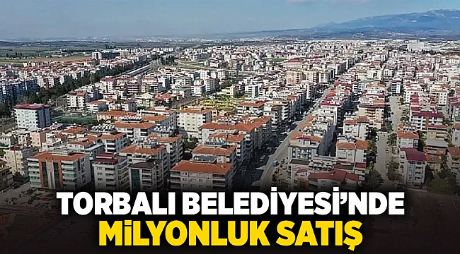 Torbalı Belediyesi'nde Milyonluk Satış