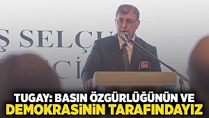 Tugay: Basın özgürlüğünün ve demokrasinin tarafındayız