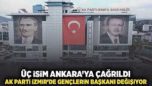 Üç isim Ankara'ya çağrıldı... AK Parti, İzmir'de gençlerin Başkanı değişiyor