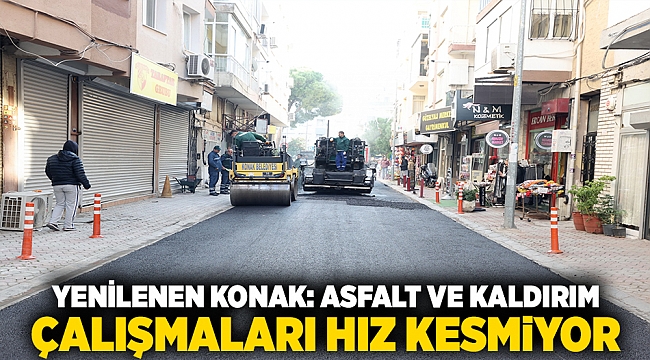 Yenilenen Konak: Asfalt ve kaldırım çalışmaları hız kesmiyorV