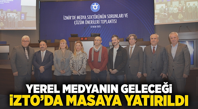 YEREL MEDYANIN GELECEĞİ İZTO’DA MASAYA YATIRILDI