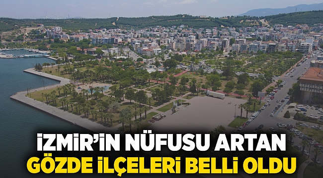  İzmir’in Nüfusu Artan Gözde İlçeleri Belli Oldu