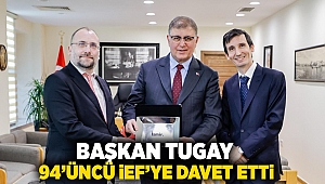 Başkan Tugay 94’üncü İEF’ye davet etti