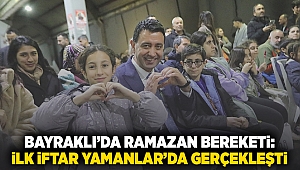 Bayraklı’da Ramazan Bereketi: İlk İftar Yamanlar’da Gerçekleşti
