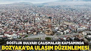 Dostluk Bulvarı çalışmaları kapsamında Bozyaka’da ulaşım düzenlemesi