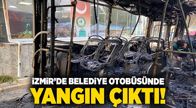 İzmir'de belediye otobüsünde yangın çıktı!