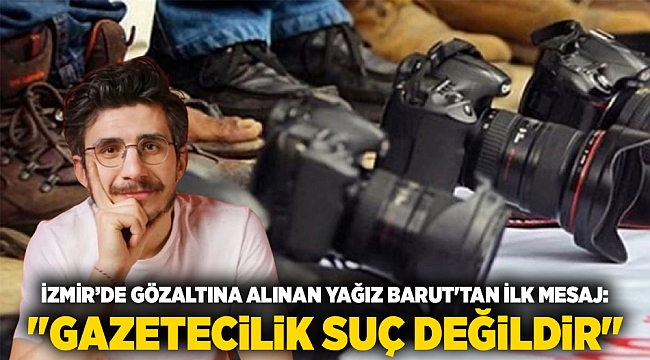 İzmir’de Gözaltına Alınan Yağız Barut'tan İlk Mesaj: 
