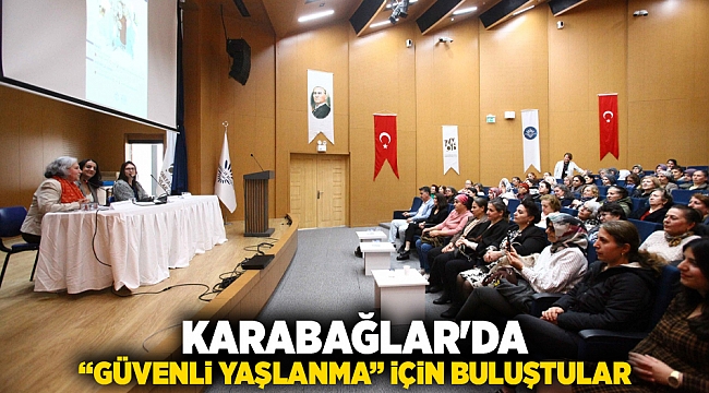 Karabağlar'da “Güvenli Yaşlanma” İçin Buluştular