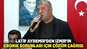 Latif Aydemir'den İzmir’in Kronik Sorunları İçin Çözüm Çağrısı!