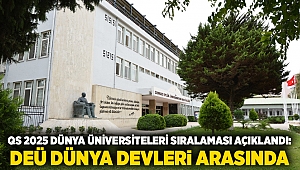 QS 2025 DÜNYA ÜNİVERSİTELERİ SIRALAMASI AÇIKLANDI: DEÜ DÜNYA DEVLERİ ARASINDA