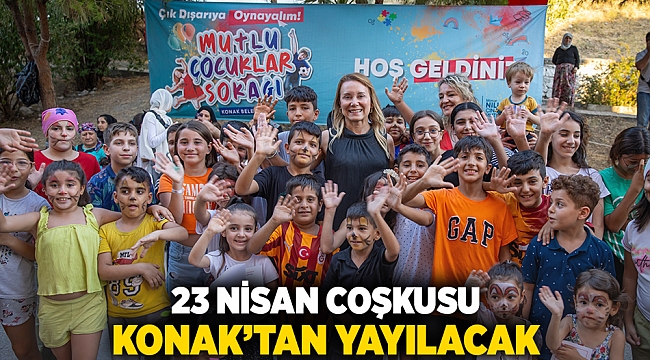 23 Nisan coşkusu Konak’tan yayılacak