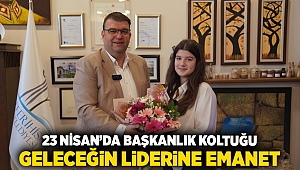 23 Nisan’da başkanlık koltuğu geleceğin liderine emanet