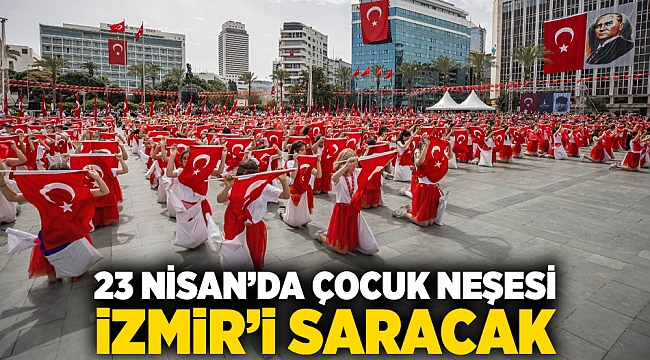 23 Nisan'da çocuk neşesi İzmir'i saracak