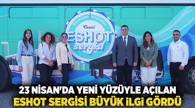 23 Nisan'da yeni yüzüyle açılan ESHOT Sergisi büyük ilgi gördü