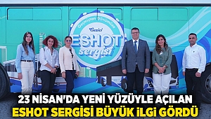 23 Nisan'da yeni yüzüyle açılan ESHOT Sergisi büyük ilgi gördü