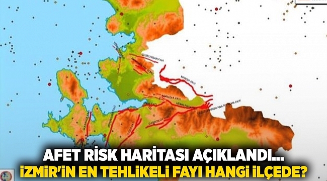 Afet Risk Haritası açıklandı... İzmir'in en tehlikeli fayı hangi ilçede?