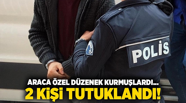Araca özel düzenek kurmuşlardı... 2 kişi tutuklandı!