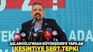 Aslanoğlu'ndan Büyükşehir'e Yapılan Kesintiye Sert Tepki