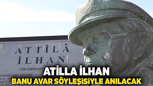 Attila İlhan, Banu Avar söyleşisiyle anılacak