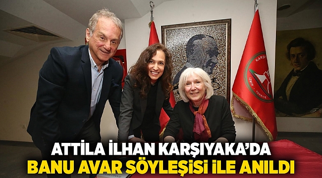 Attila İlhan Karşıyaka’da Banu Avar söyleşisi ile anıldı