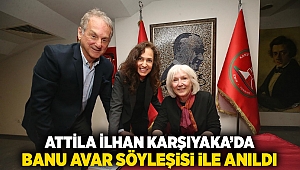 Attila İlhan Karşıyaka’da Banu Avar söyleşisi ile anıldı