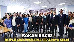 BAKAN KACIR, DEÜ'LÜ GİRİŞİMCİLERLE BİR ARAYA GELDİ