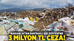 Bakanlıktan Bayraklı Belediyesi'ne 3 milyon TL ceza!