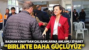 Başkan Kınay’dan çalışanlarına anlamlı ziyaret “Birlikte Daha Güçlüyüz”