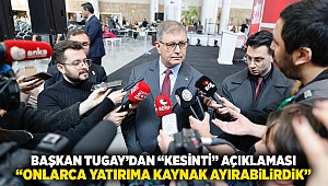  Başkan Tugay’dan “kesinti” açıklaması  “Onlarca yatırıma kaynak ayırabilirdik”