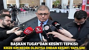 Başkan Tugay’dan kesinti tepkisi: Krize kim neden olduysa ondan kesinti yapılsın!