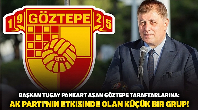 Başkan Tugay pankart asan Göztepe taraftarlarına: AK Parti’nin etkisinde olan küçük bir grup!