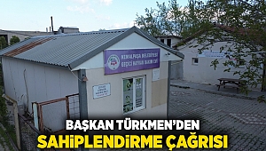 BAŞKAN TÜRKMEN’DEN SAHİPLENDİRME ÇAĞRISI