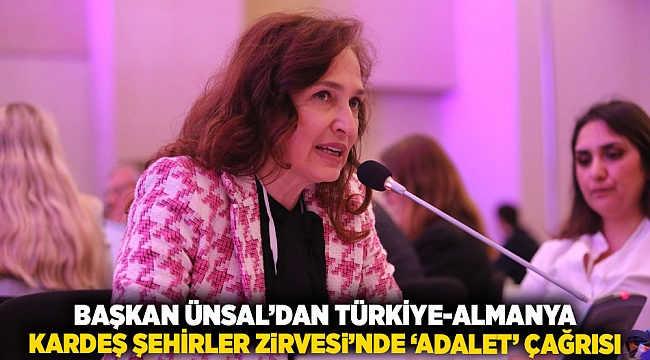 Başkan Ünsal’dan Türkiye-Almanya Kardeş Şehirler Zirvesi’nde ‘adalet’ çağrısı