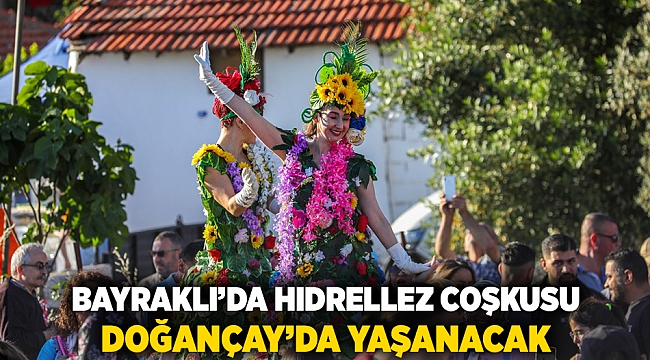  Bayraklı'da Hıdırellez coşkusu Doğançay'da yaşanacak