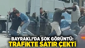 Bayraklı'da Şok Görüntü: Trafikte Satır Çekti